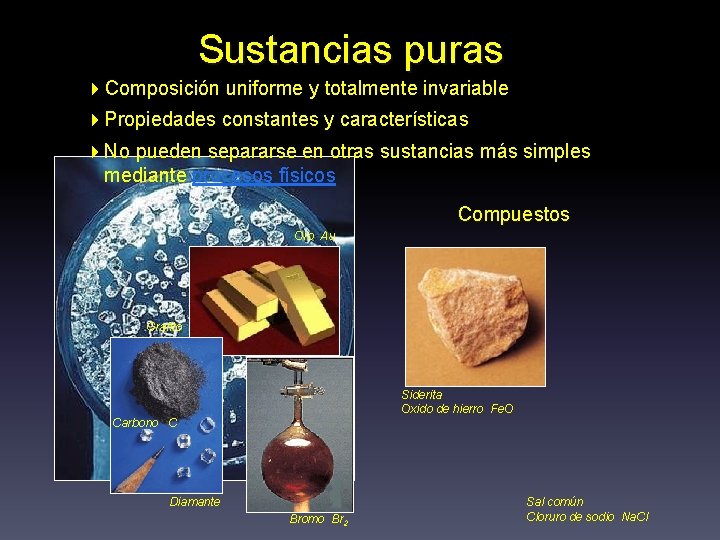 Sustancias puras 4 Composición uniforme y totalmente invariable 4 Propiedades constantes y características 4