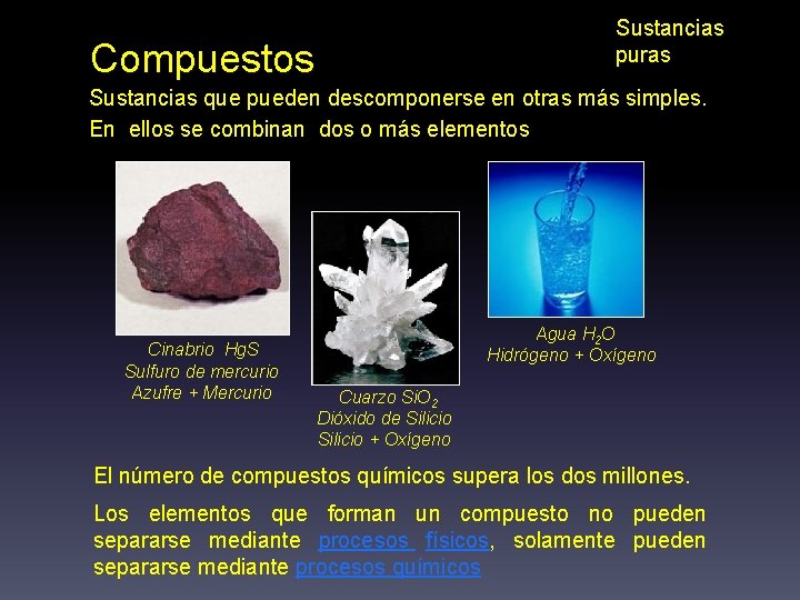 Sustancias puras Compuestos Sustancias que pueden descomponerse en otras más simples. En ellos se