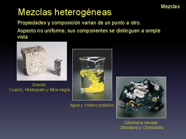 Mezclas heterogéneas Propiedades y composición varían de un punto a otro. Aspecto no uniforme,