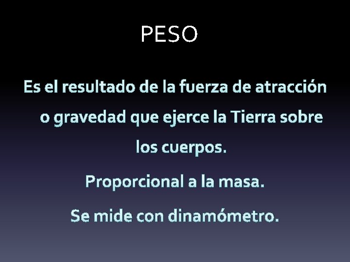 PESO Es el resultado de la fuerza de atracción o gravedad que ejerce la