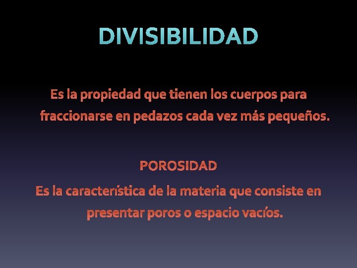 DIVISIBILIDAD Es la propiedad que tienen los cuerpos para fraccionarse en pedazos cada vez