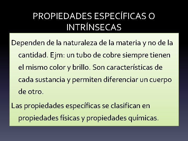 PROPIEDADES ESPECÍFICAS O INTRÍNSECAS Dependen de la naturaleza de la materia y no de