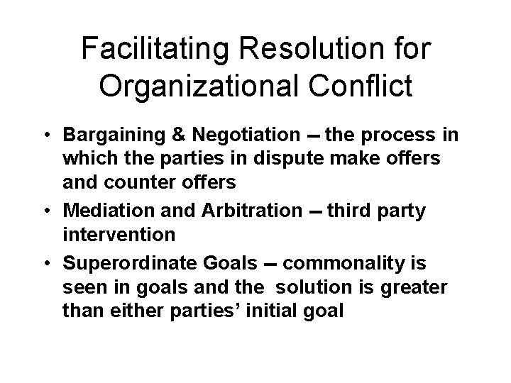 Facilitating Resolution for Organizational Conflict • Bargaining & Negotiation -- the process in which