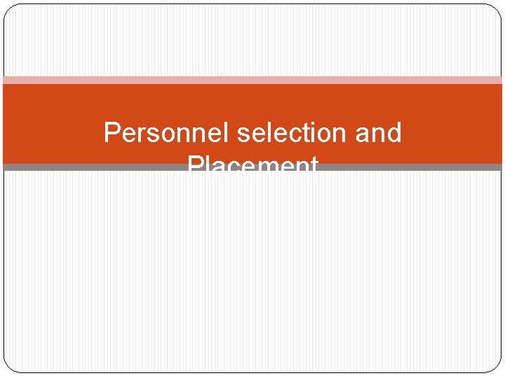 Personnel selection and Placement 