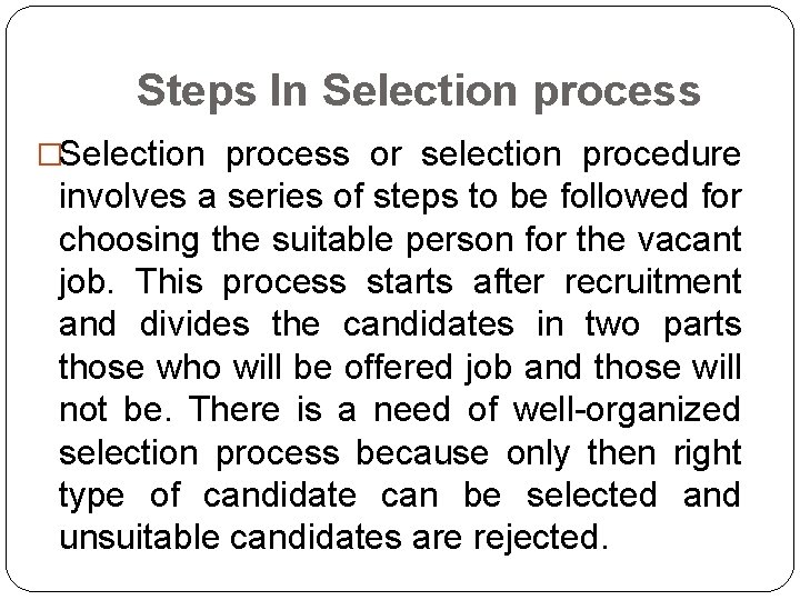 Steps In Selection process �Selection process or selection procedure involves a series of steps