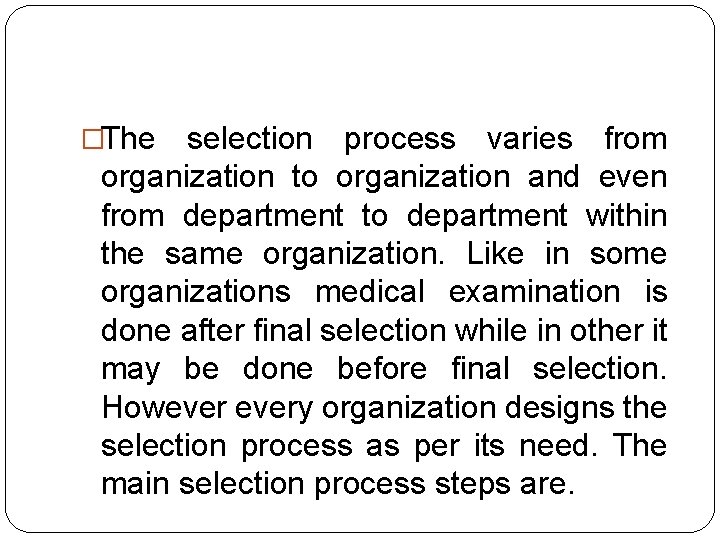 �The selection process varies from organization to organization and even from department to department