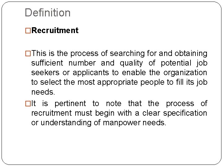 Definition �Recruitment �This is the process of searching for and obtaining sufficient number and