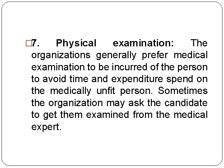 � 7. Physical examination: The organizations generally prefer medical examination to be incurred of