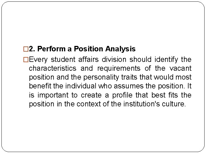 � 2. Perform a Position Analysis �Every student affairs division should identify the characteristics