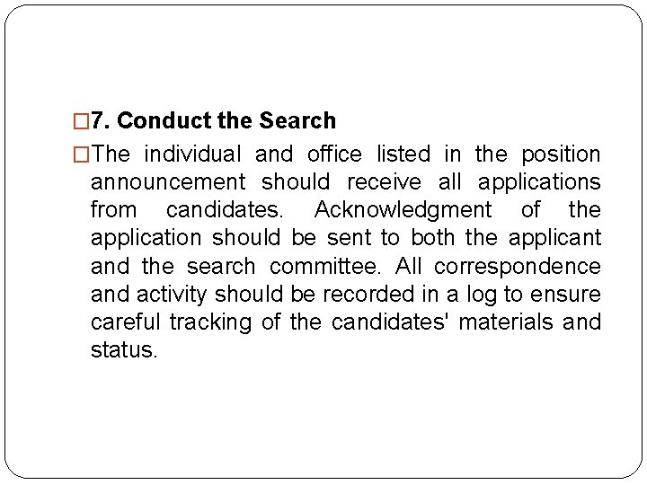 � 7. Conduct the Search �The individual and office listed in the position announcement