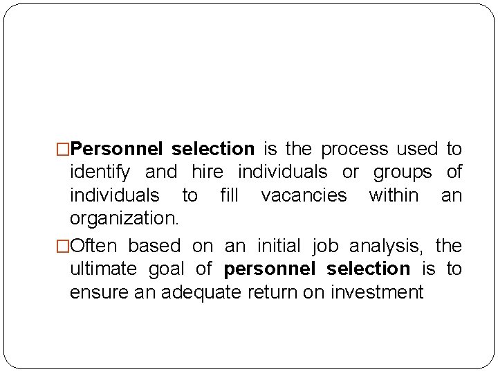�Personnel selection is the process used to identify and hire individuals or groups of