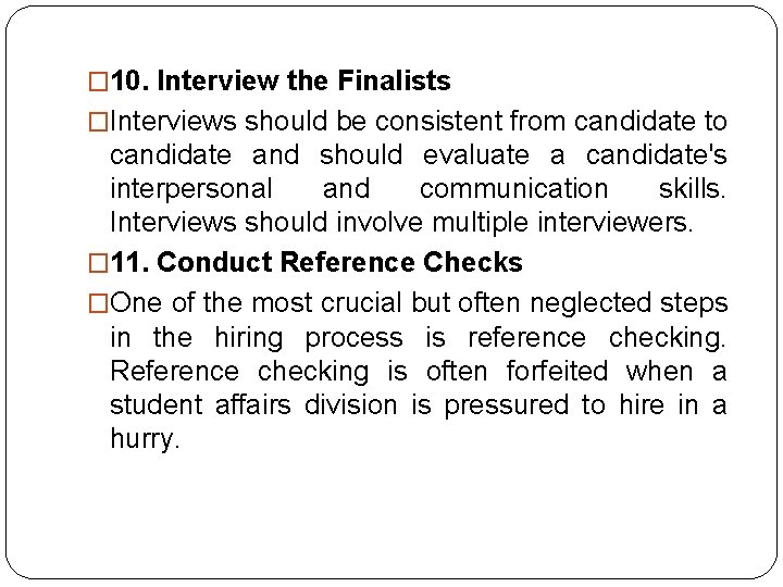 � 10. Interview the Finalists �Interviews should be consistent from candidate to candidate and