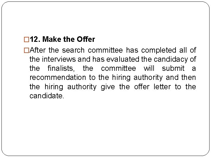 � 12. Make the Offer �After the search committee has completed all of the