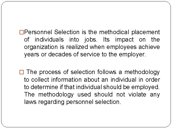�Personnel Selection is the methodical placement of individuals into jobs. Its impact on the