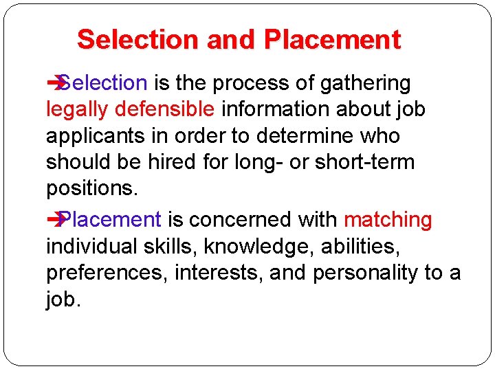 Selection and Placement è Selection is the process of gathering legally defensible information about