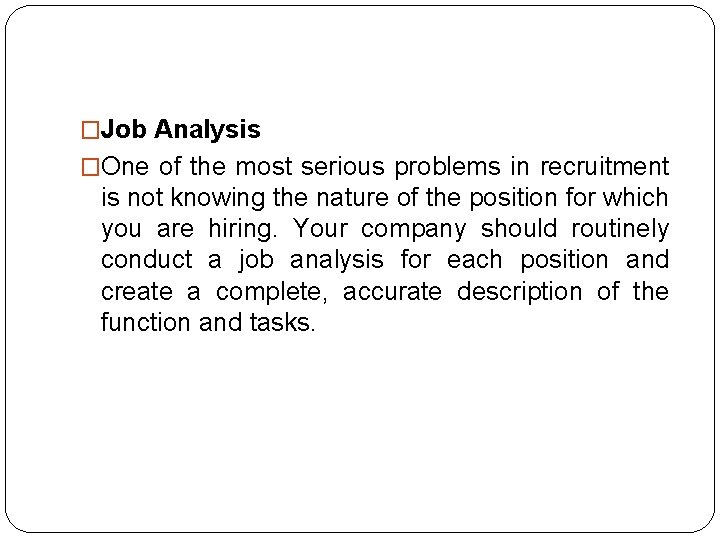 �Job Analysis �One of the most serious problems in recruitment is not knowing the