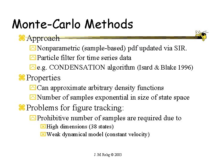 Monte-Carlo Methods z Approach y. Nonparametric (sample-based) pdf updated via SIR. y. Particle filter