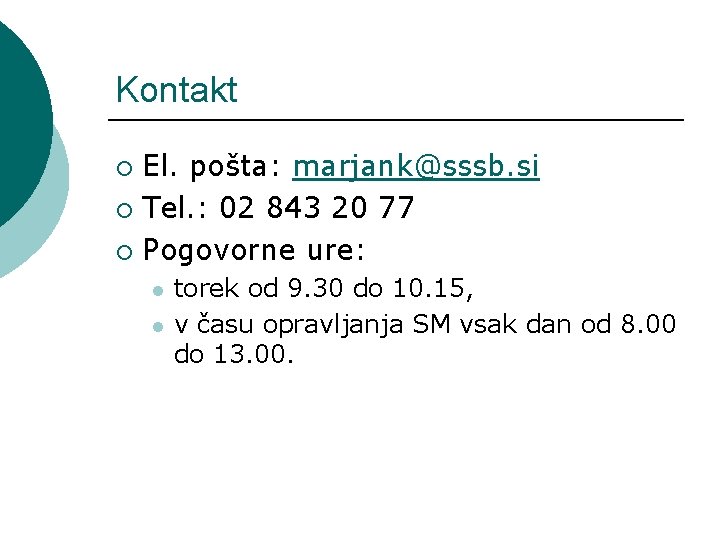 Kontakt El. pošta: marjank@sssb. si ¡ Tel. : 02 843 20 77 ¡ Pogovorne