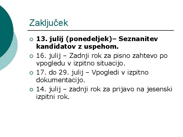 Zaključek ¡ ¡ 13. julij (ponedeljek)– Seznanitev kandidatov z uspehom. 16. julij – Zadnji