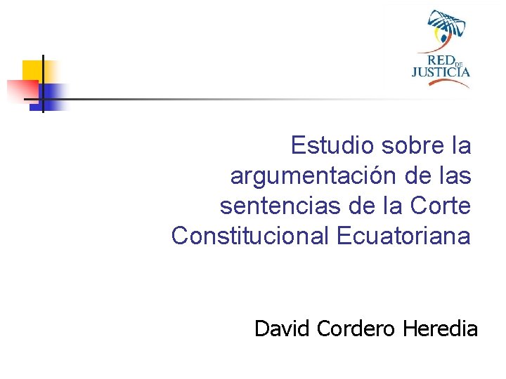 Estudio sobre la argumentación de las sentencias de la Corte Constitucional Ecuatoriana David Cordero