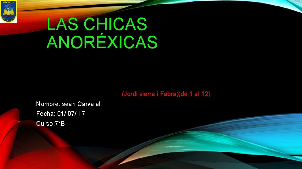 LAS CHICAS ANORÉXICAS (Jordi sierra i Fabra)(de 1 al 12) Nombre: sean Carvajal Fecha: