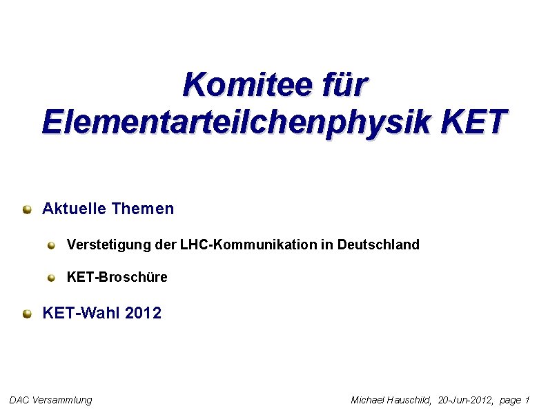 Komitee für Elementarteilchenphysik KET Aktuelle Themen Verstetigung der LHC-Kommunikation in Deutschland KET-Broschüre KET-Wahl 2012