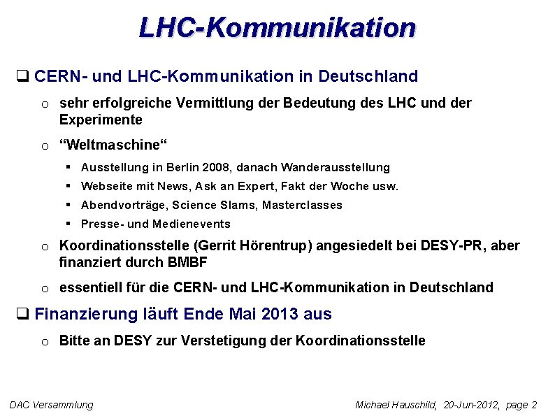 LHC-Kommunikation q CERN- und LHC-Kommunikation in Deutschland o sehr erfolgreiche Vermittlung der Bedeutung des