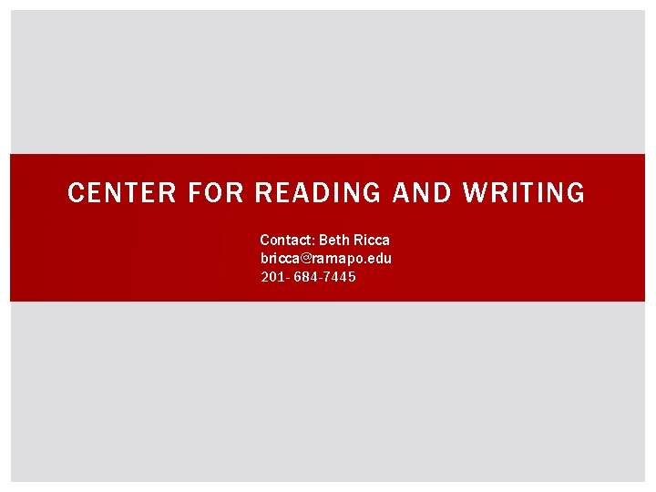 CENTER FOR READING AND WRITING Contact: Beth Ricca bricca@ramapo. edu 201 - 684 -7445