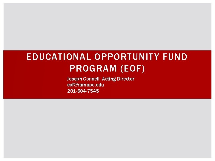 EDUCATIONAL OPPORTUNITY FUND PROGRAM (EOF) Joseph Connell, Acting Director eof@ramapo. edu 201 -684 -7545