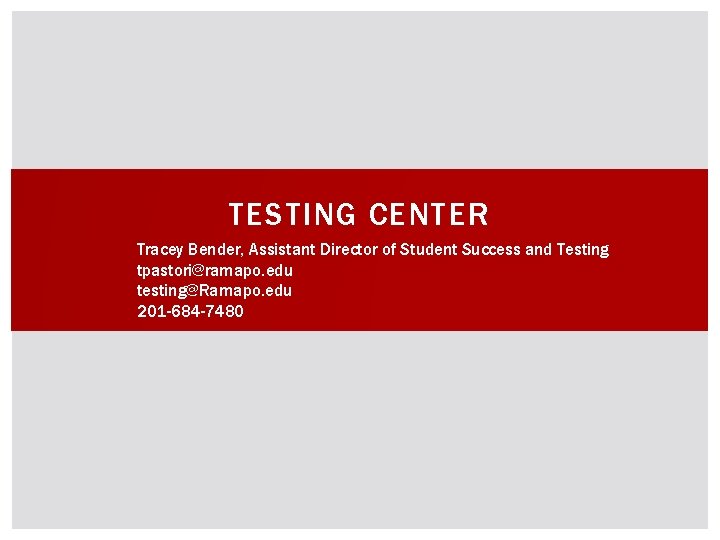 TESTING CENTER Tracey Bender, Assistant Director of Student Success and Testing tpastori@ramapo. edu testing@Ramapo.