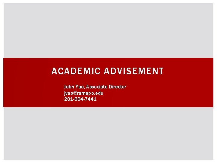 ACADEMIC ADVISEMENT John Yao, Associate Director jyao@ramapo. edu 201 -684 -7441 