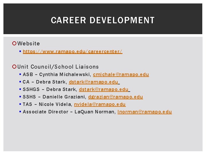 CAREER DEVELOPMENT Website § https: //www. ramapo. edu/careercenter/ Unit Council/School Liaisons § § §