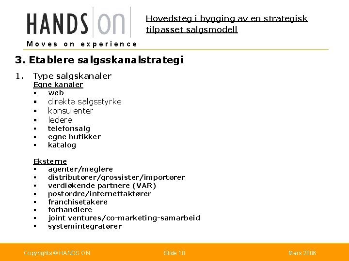 Hovedsteg i bygging av en strategisk tilpasset salgsmodell Moves on experience 3. Etablere salgsskanalstrategi