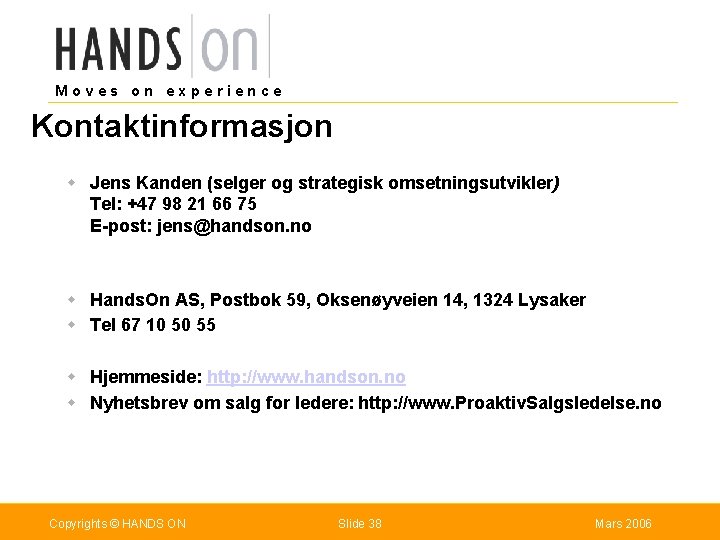 Moves on experience Kontaktinformasjon w Jens Kanden (selger og strategisk omsetningsutvikler) Tel: +47 98