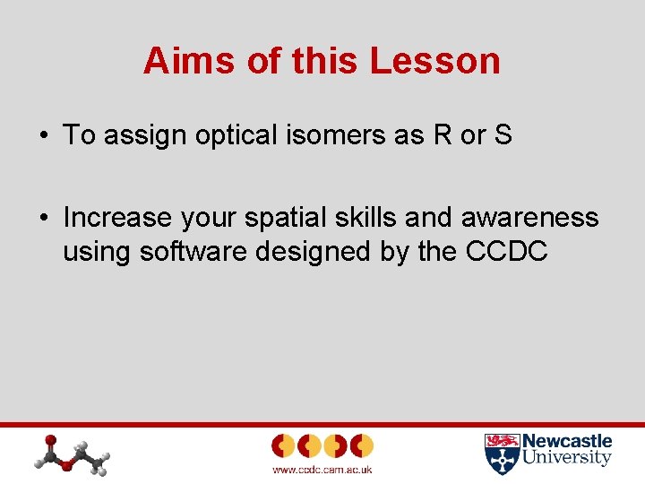 Aims of this Lesson • To assign optical isomers as R or S •