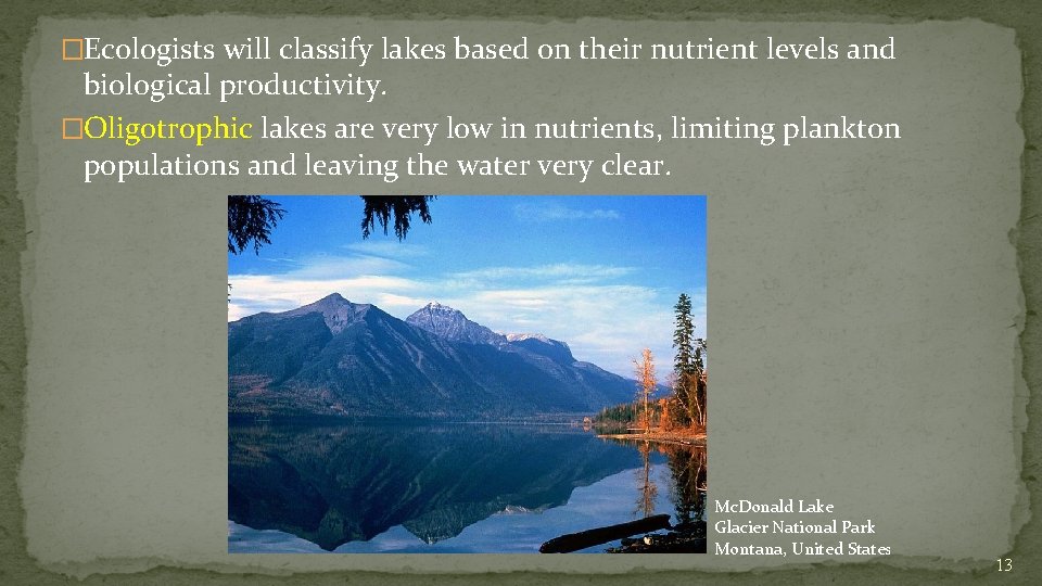 �Ecologists will classify lakes based on their nutrient levels and biological productivity. �Oligotrophic lakes