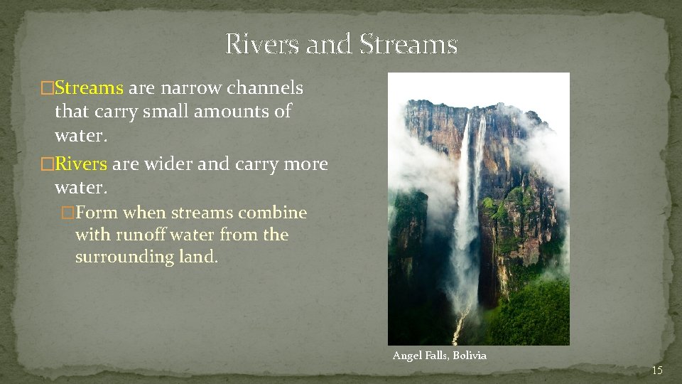 Rivers and Streams �Streams are narrow channels that carry small amounts of water. �Rivers