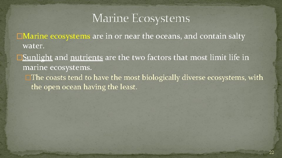 Marine Ecosystems �Marine ecosystems are in or near the oceans, and contain salty water.
