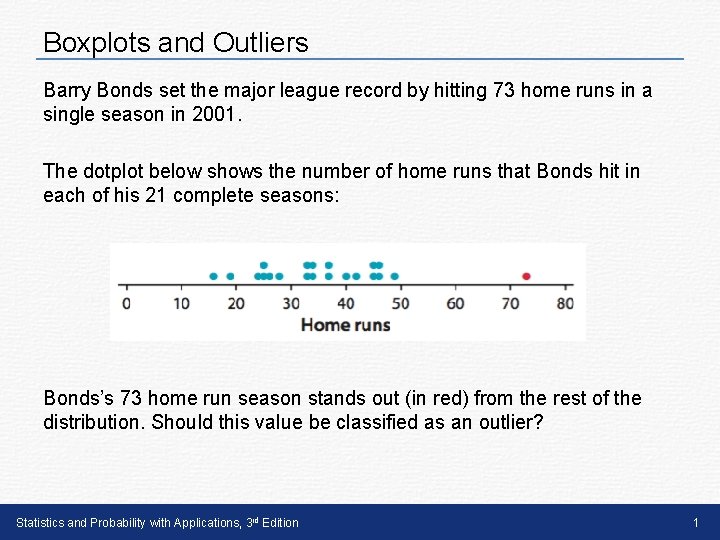 Boxplots and Outliers Barry Bonds set the major league record by hitting 73 home