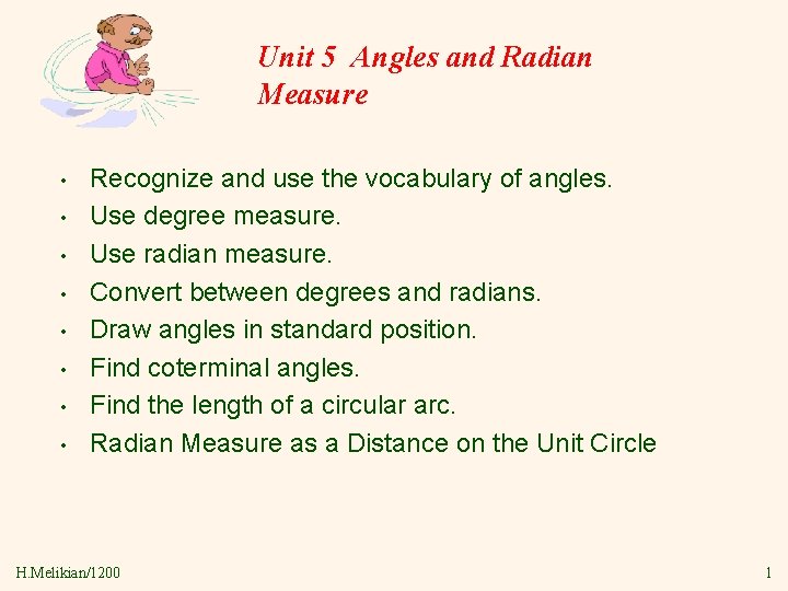 Unit 5 Angles and Radian Measure • • Recognize and use the vocabulary of