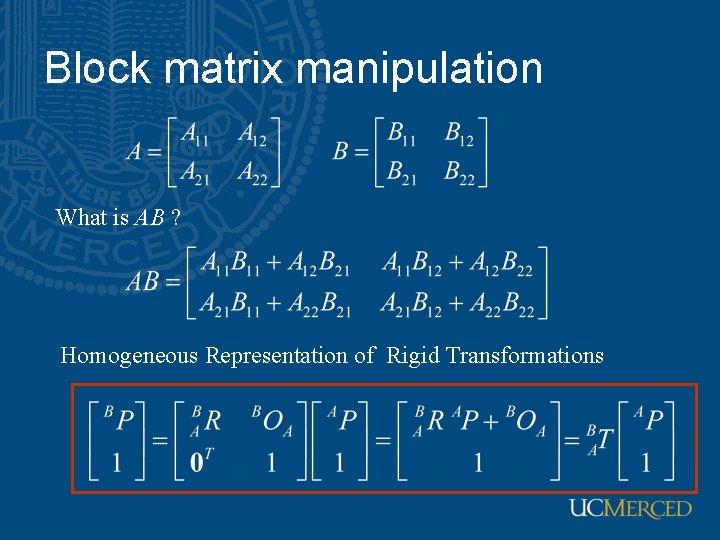 Block matrix manipulation What is AB ? Homogeneous Representation of Rigid Transformations 