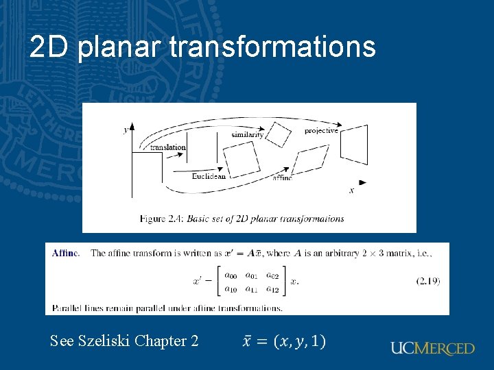 2 D planar transformations See Szeliski Chapter 2 