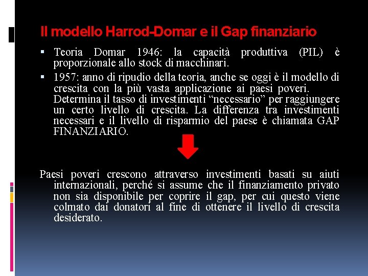 Il modello Harrod-Domar e il Gap finanziario Teoria Domar 1946: la capacità produttiva (PIL)