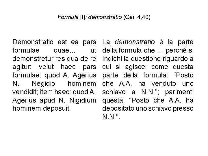 Formula [I]: demonstratio (Gai. 4, 40) Demonstratio est ea pars formulae quae… ut demonstretur