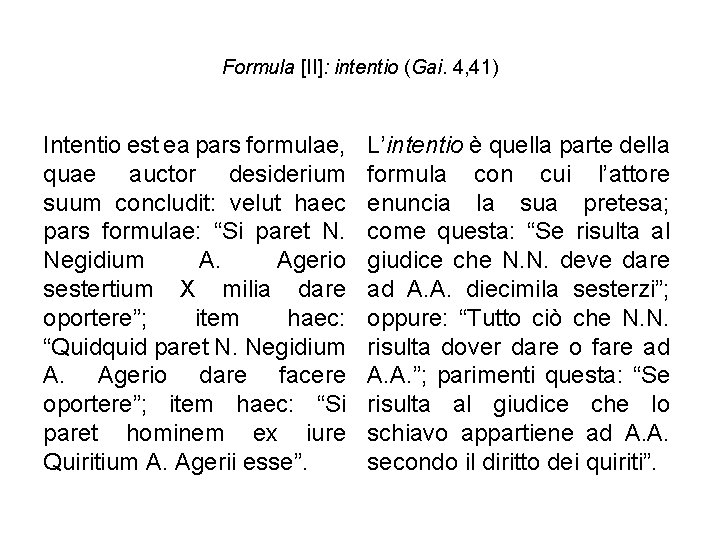 Formula [II]: intentio (Gai. 4, 41) Intentio est ea pars formulae, quae auctor desiderium