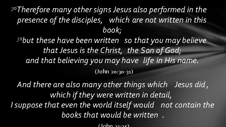 30 Therefore many other signs Jesus also performed in the presence of the disciples, 30 Therefore many other signs Jesus also performed in the presence of the disciples,