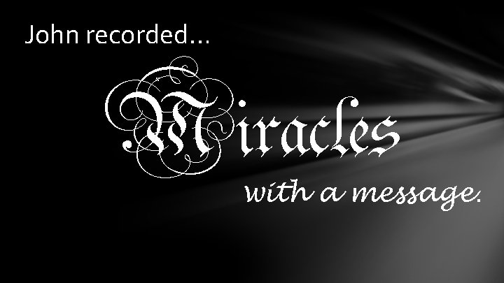 John recorded… Miracles with a message. John recorded… Miracles with a message.