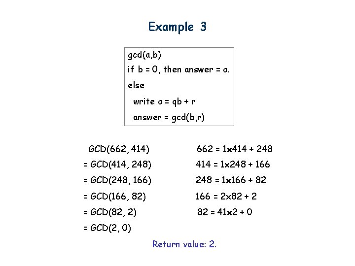 Example 3 gcd(a, b) if b = 0, then answer = a. else write