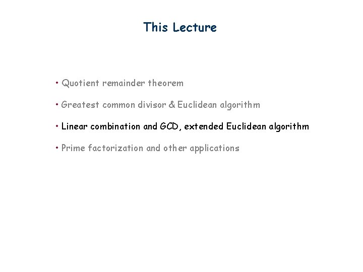 This Lecture • Quotient remainder theorem • Greatest common divisor & Euclidean algorithm •