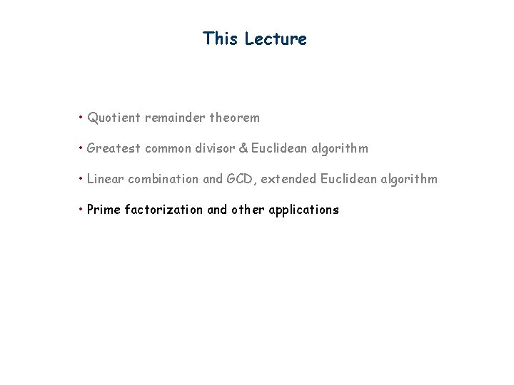 This Lecture • Quotient remainder theorem • Greatest common divisor & Euclidean algorithm •